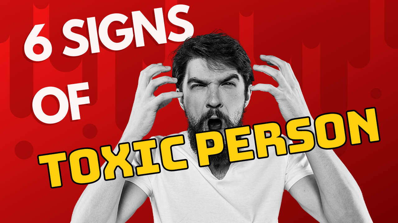 6 Common Signs Of A Toxic Person - Digital Nomad Institute